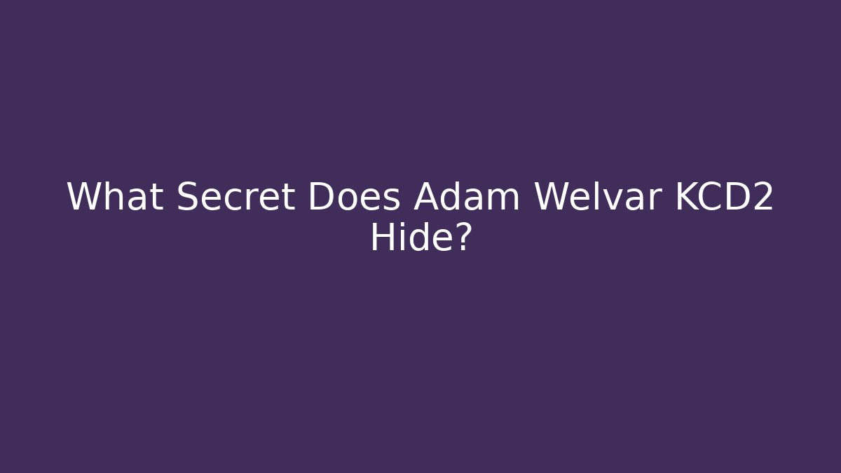 What Secret Does Adam Welvar KCD2 Hide? - Create More Assets