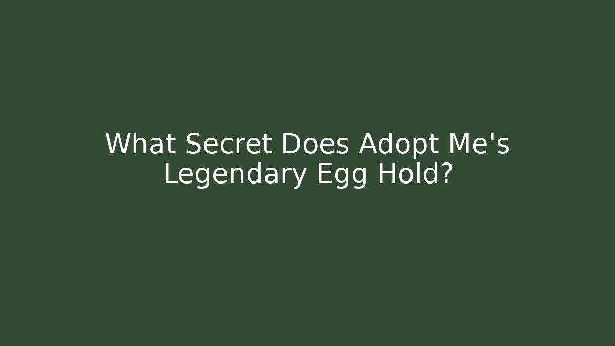 What Secret Does Adopt Me's Legendary Egg Hold?