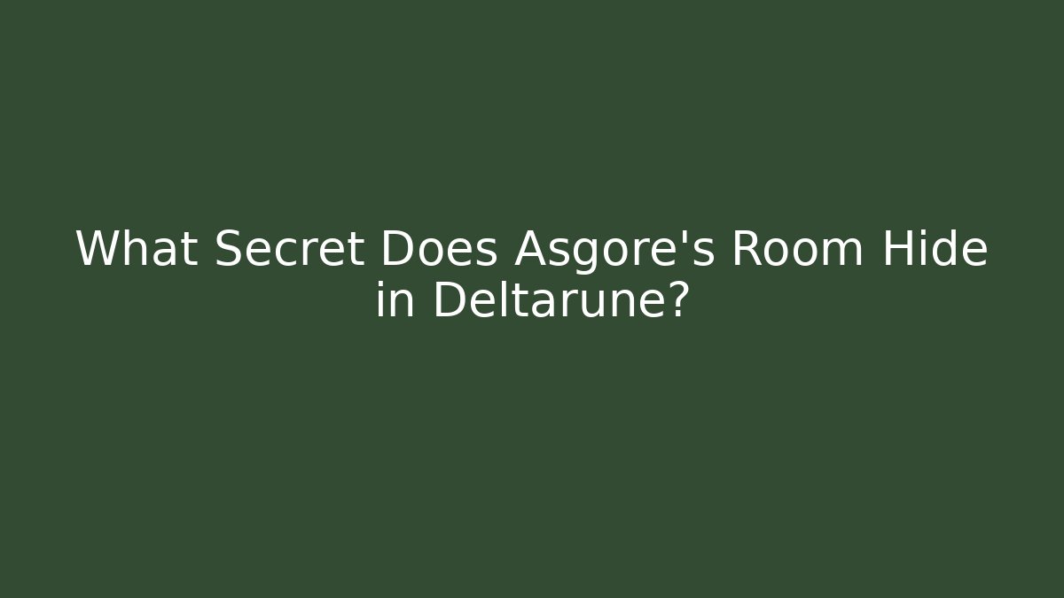 What Secret Does Asgore's Room Hide in Deltarune?