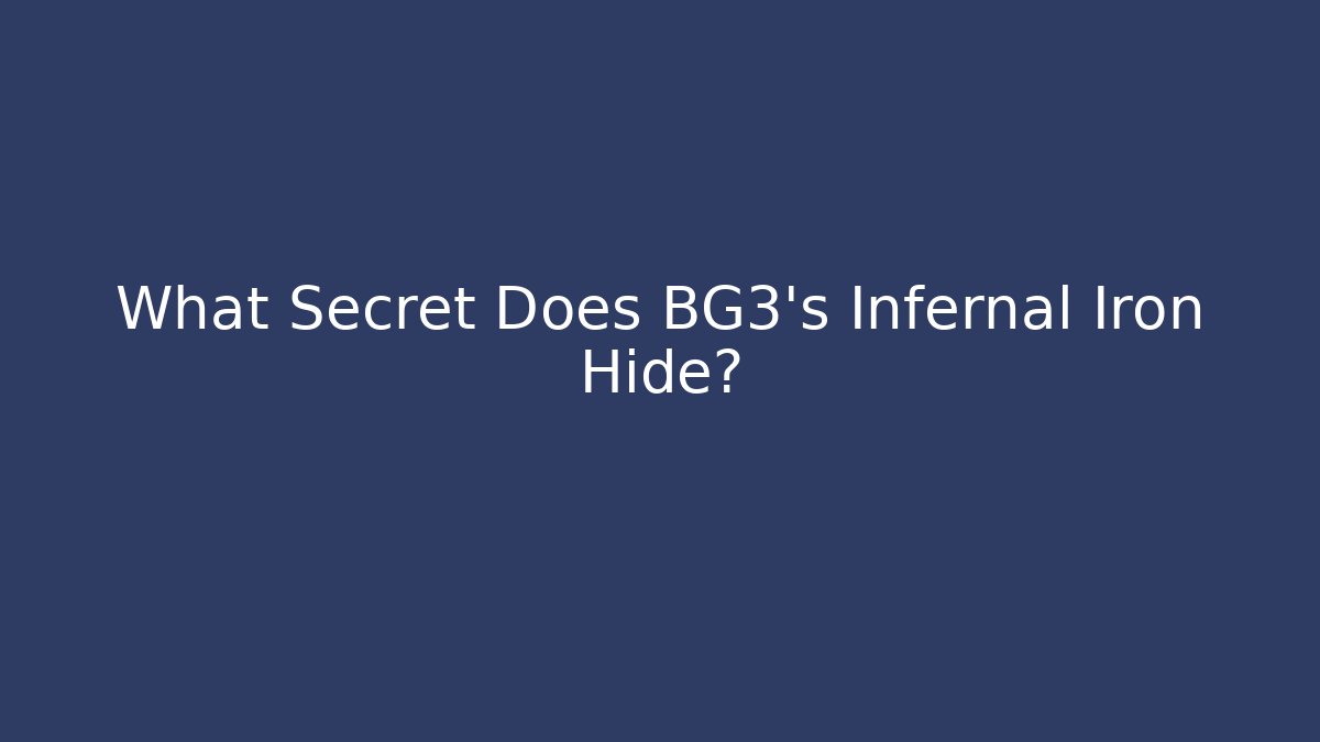 What Secret Does BG3's Infernal Iron Hide? - Create More Assets