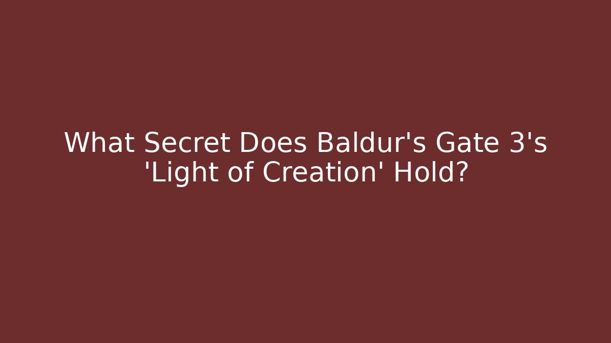 What Secret Does Baldur's Gate 3's 'Light of Creation' Hold?