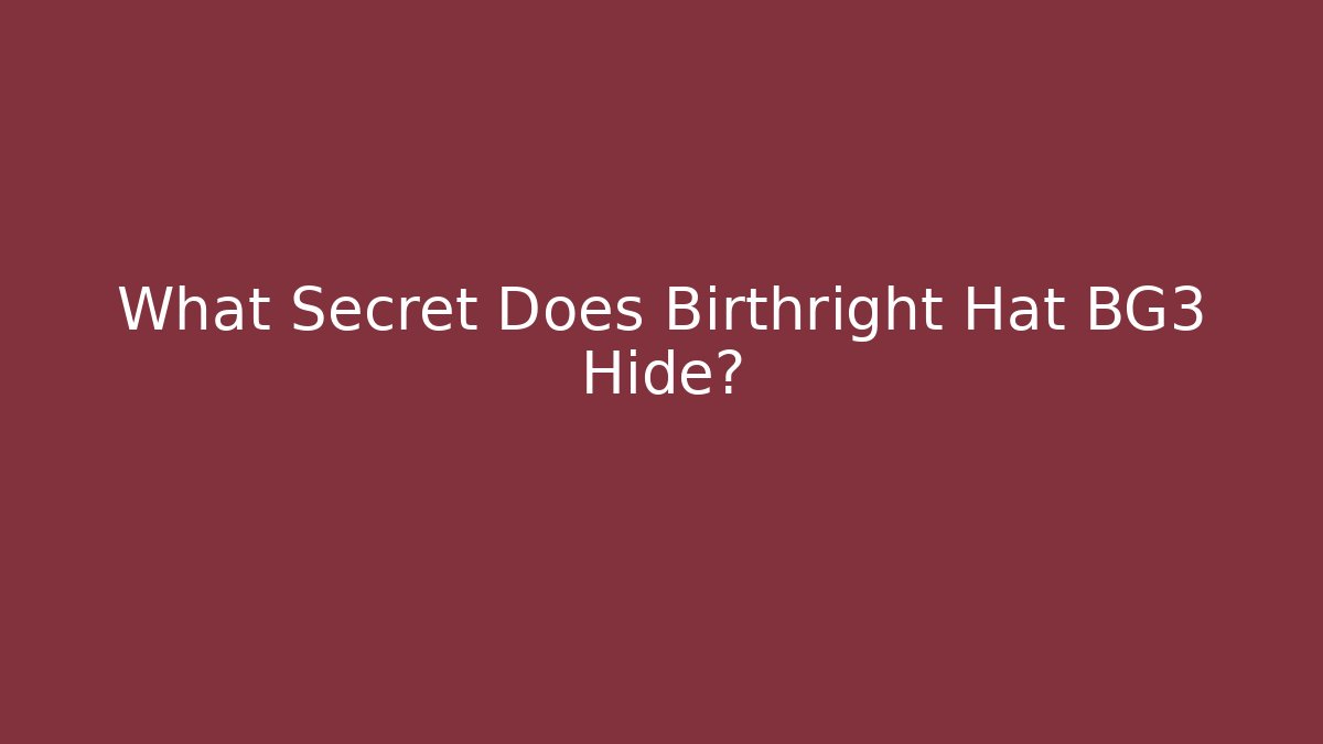 What Secret Does Birthright Hat BG3 Hide? - Create More Assets