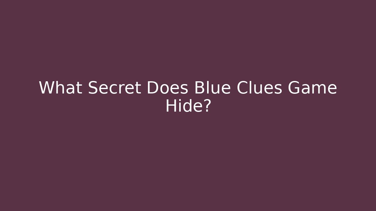What Secret Does Blue Clues Game Hide?