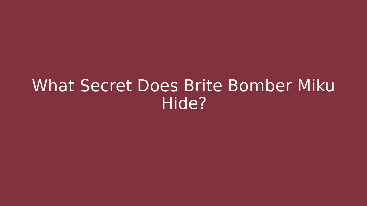 What Secret Does Brite Bomber Miku Hide?