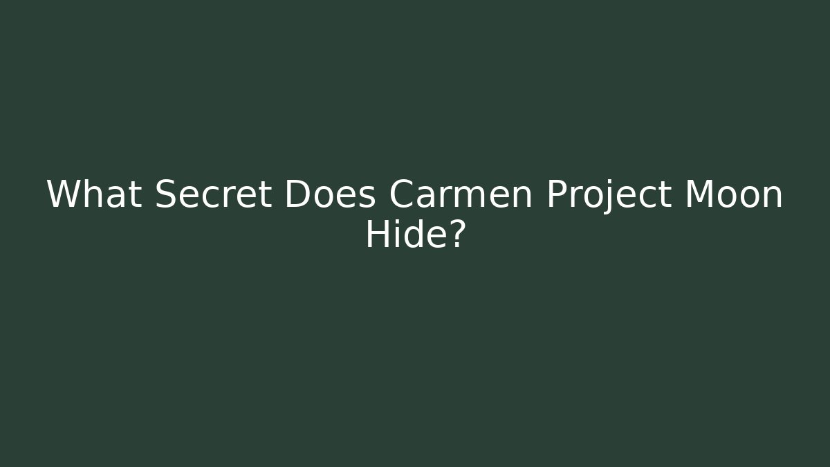 What Secret Does Carmen Project Moon Hide? - Create More Assets