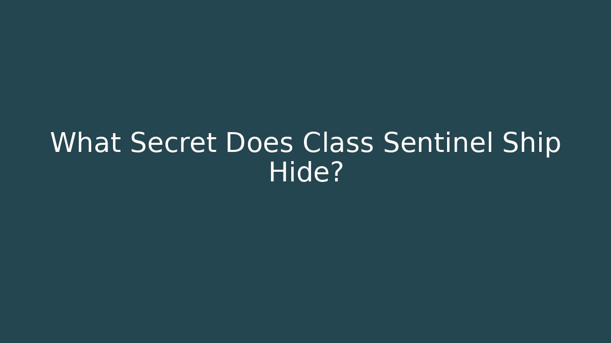 What Secret Does Class Sentinel Ship Hide? - Create More Assets