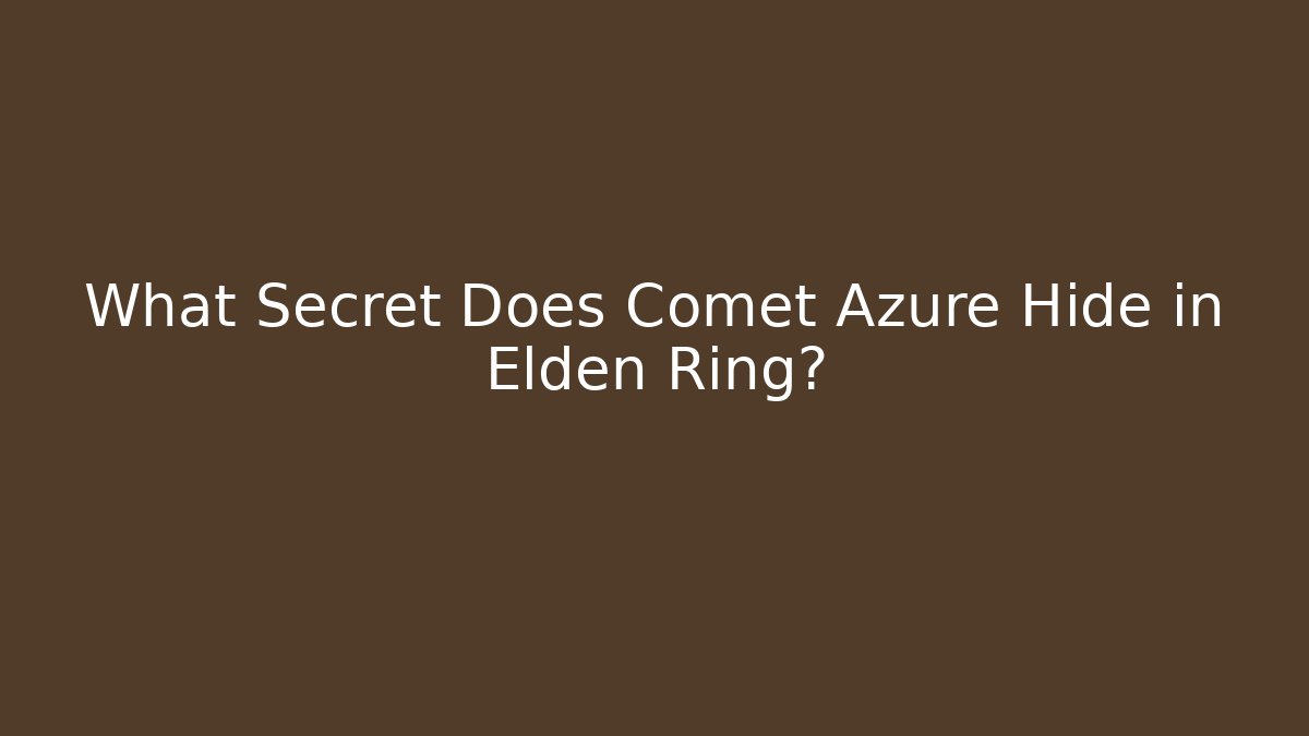 What Secret Does Comet Azure Hide in Elden Ring? - Create More Assets
