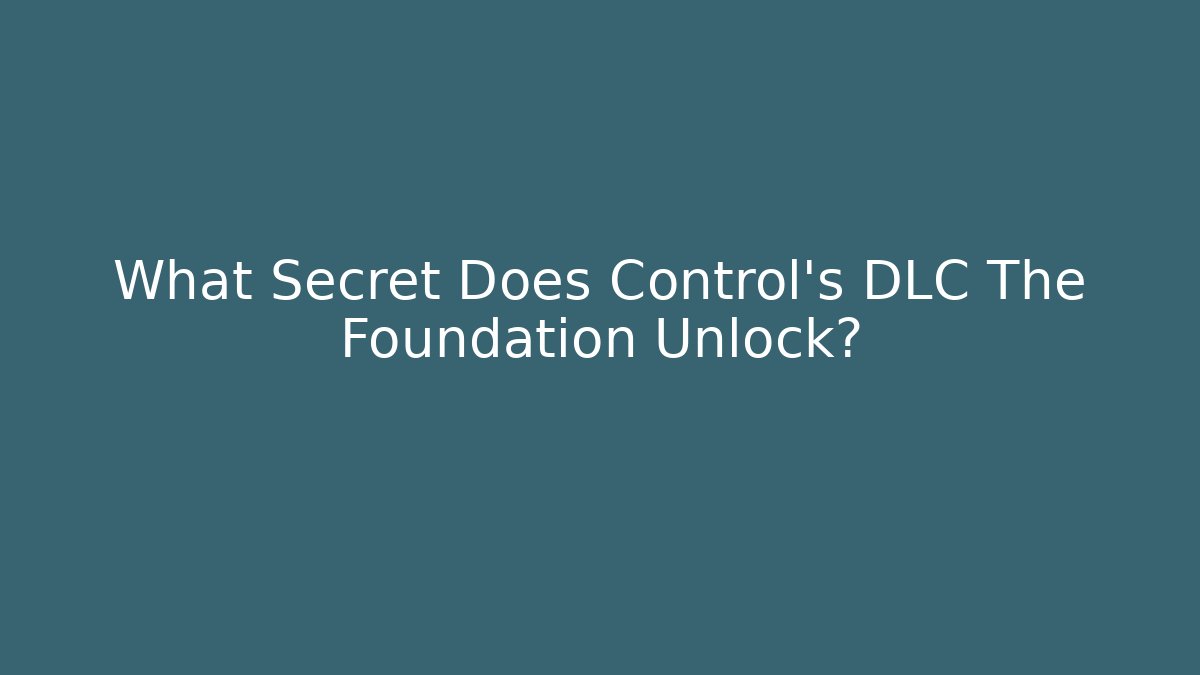 What Secret Does Control's DLC The Foundation Unlock? - Create More Assets