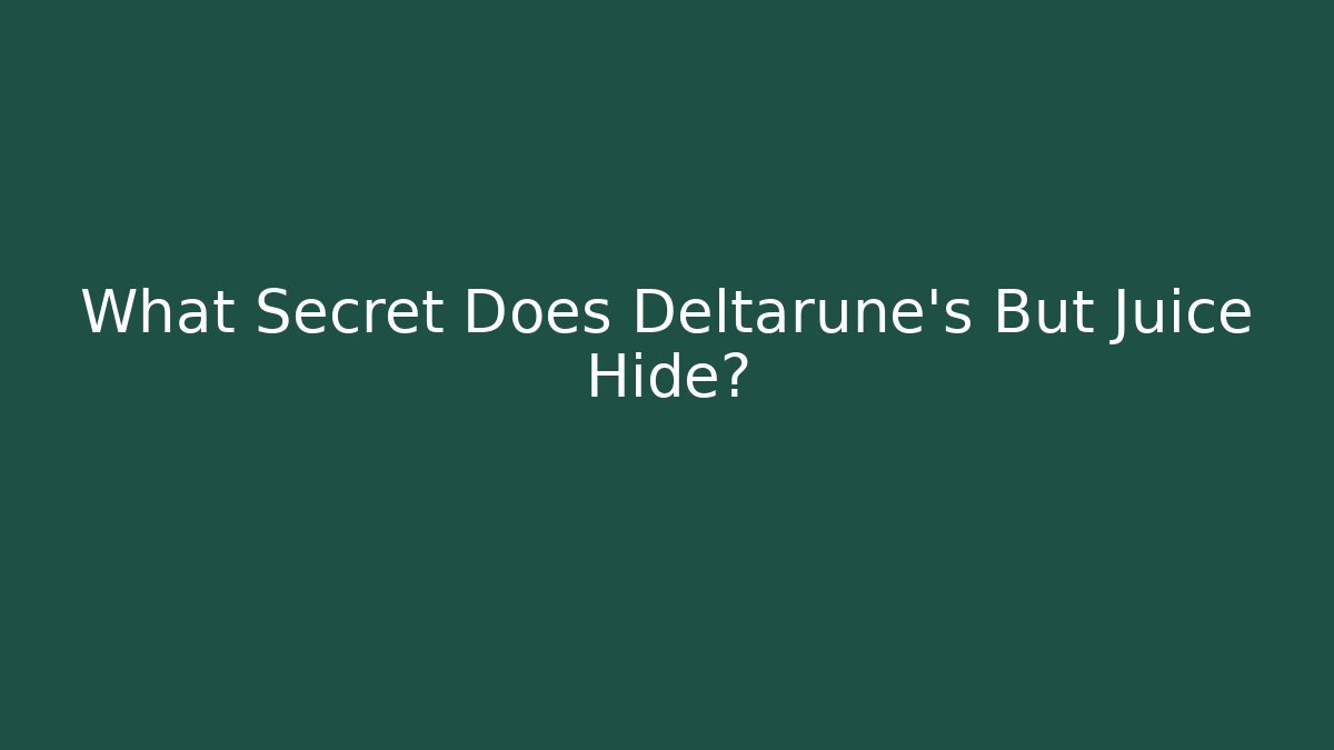 What Secret Does Deltarune's But Juice Hide?