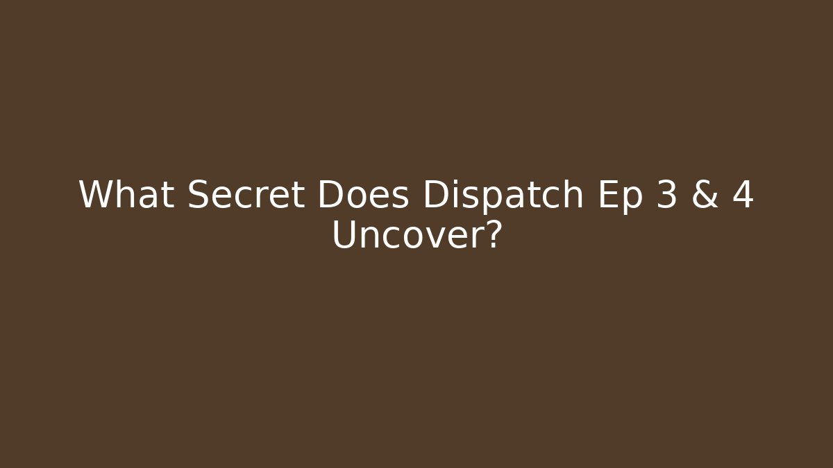 What Secret Does Dispatch Ep 3 & 4 Uncover?