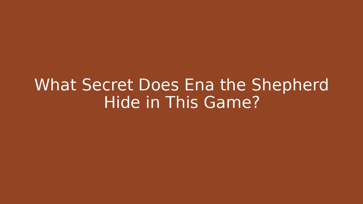 What Secret Does Ena the Shepherd Hide in This Game?