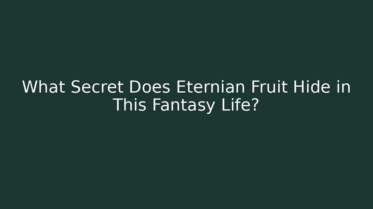 What Secret Does Eternian Fruit Hide in This Fantasy Life?