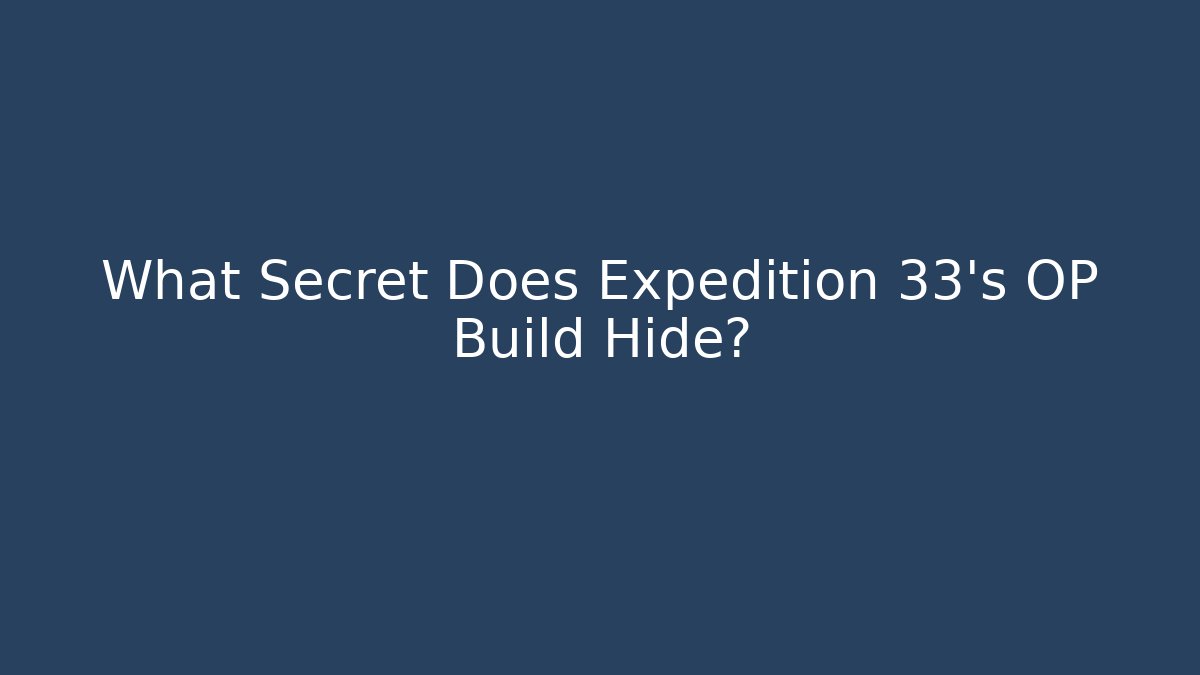 What Secret Does Expedition 33's OP Build Hide?