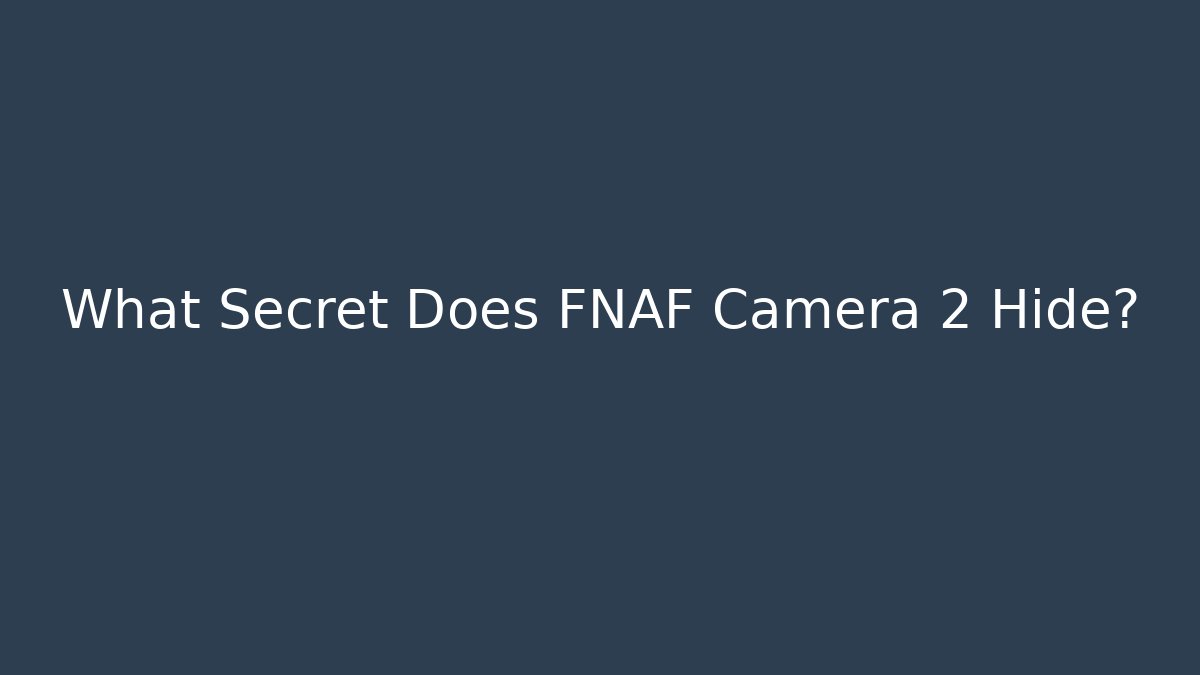 What Secret Does FNAF Camera 2 Hide? - Create More Assets