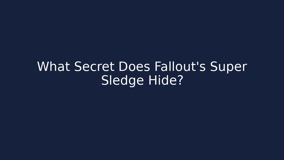 What Secret Does Fallout's Super Sledge Hide? - Create More Assets