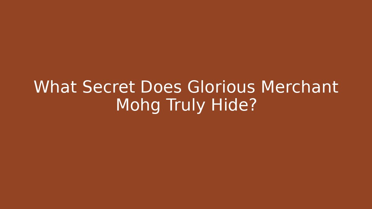 What Secret Does Glorious Merchant Mohg Truly Hide?