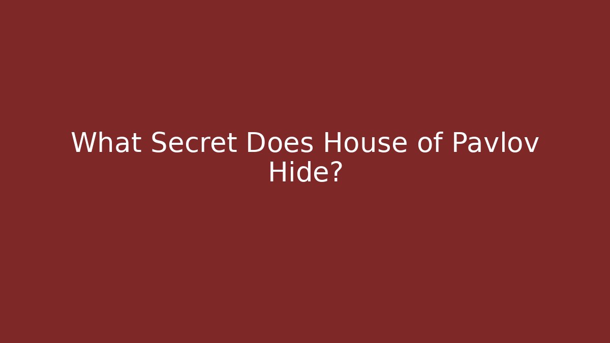 What Secret Does House of Pavlov Hide?