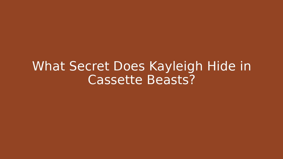 What Secret Does Kayleigh Hide in Cassette Beasts? - Create More Assets