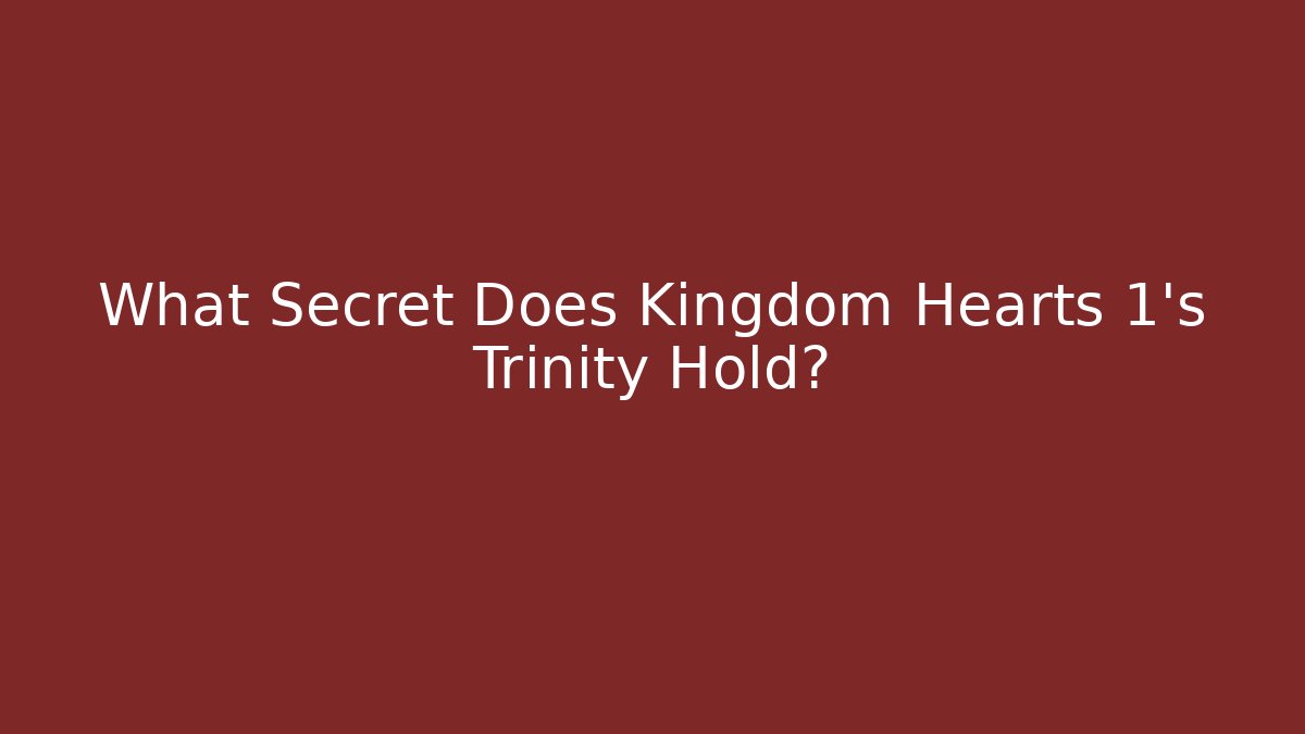 What Secret Does Kingdom Hearts 1's Trinity Hold?
