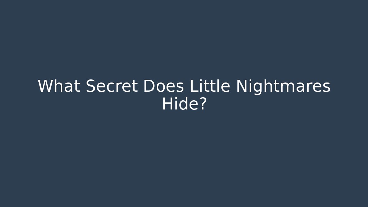 What Secret Does Little Nightmares Hide? - Create More Assets