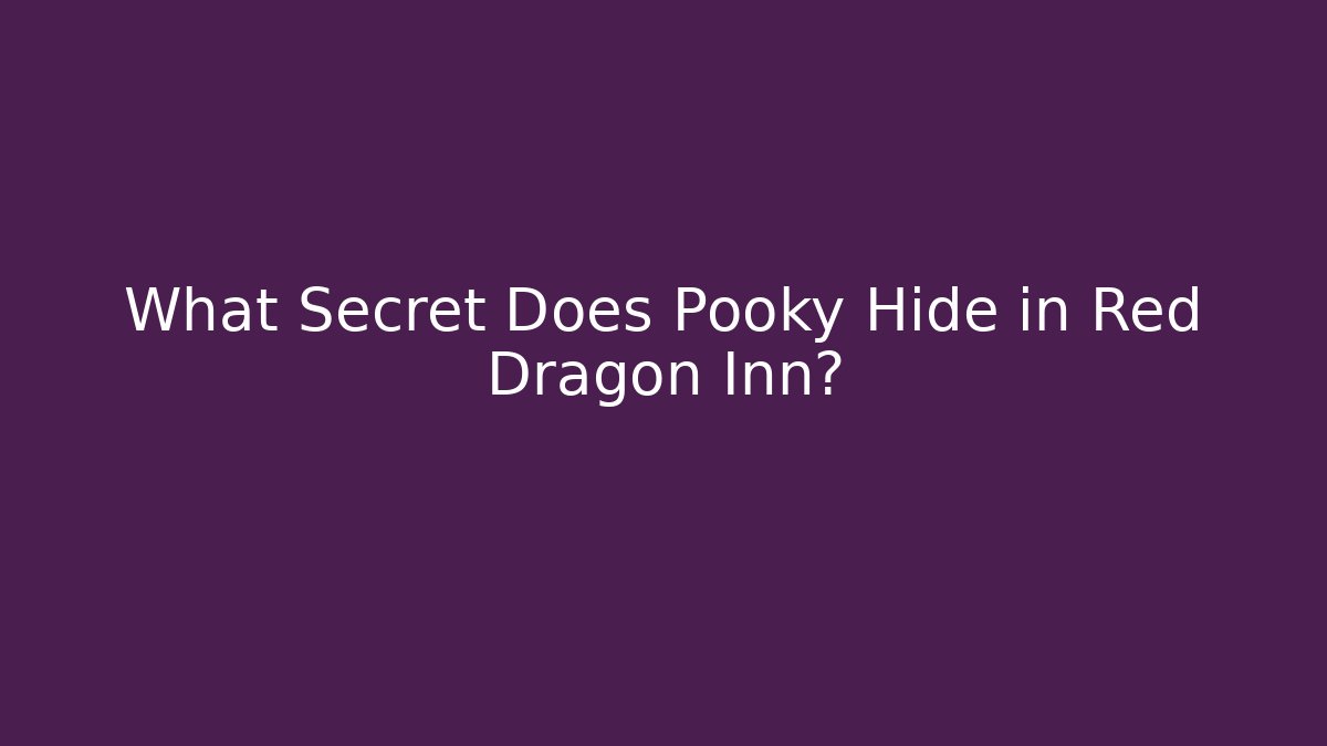 What Secret Does Pooky Hide in Red Dragon Inn? - Create More Assets