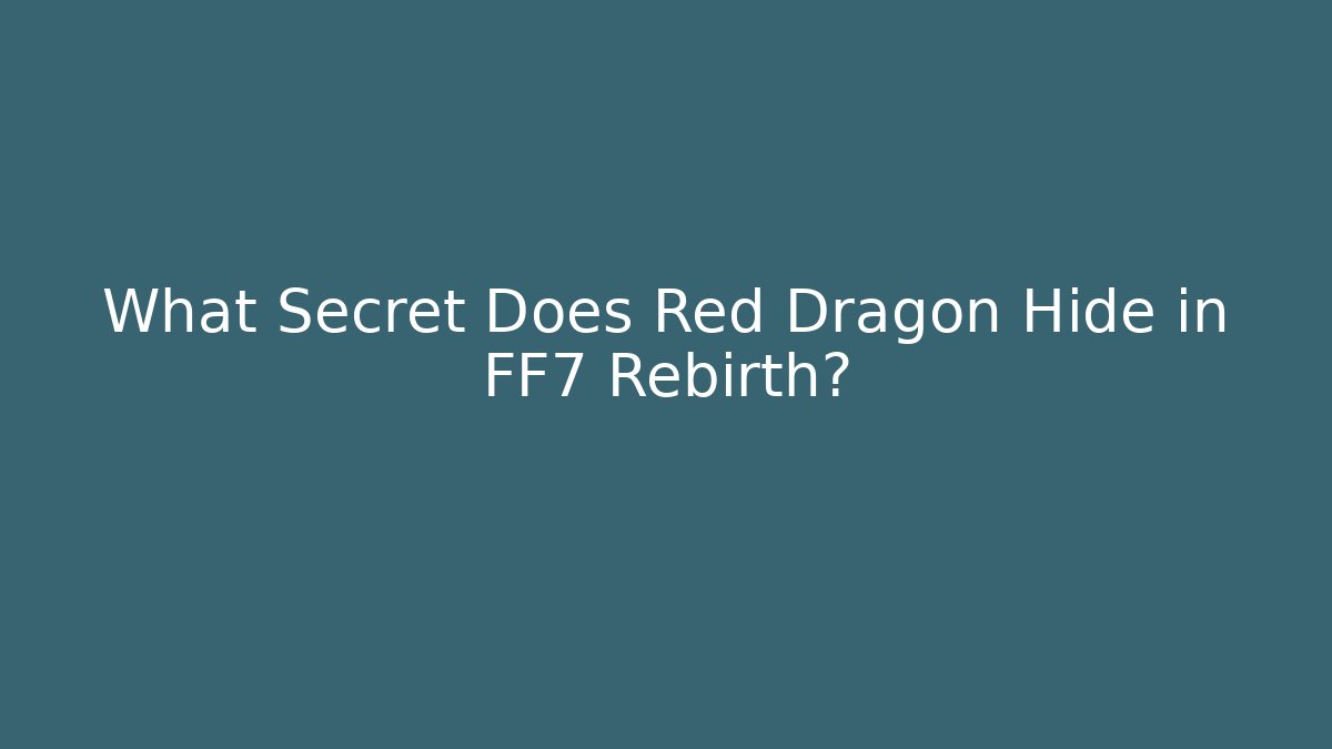 What Secret Does Red Dragon Hide in FF7 Rebirth?