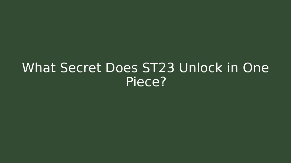 What Secret Does ST23 Unlock in One Piece? - Create More Assets
