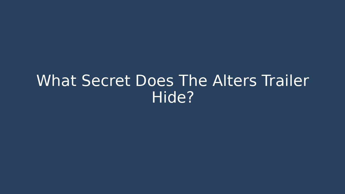 What Secret Does The Alters Trailer Hide?