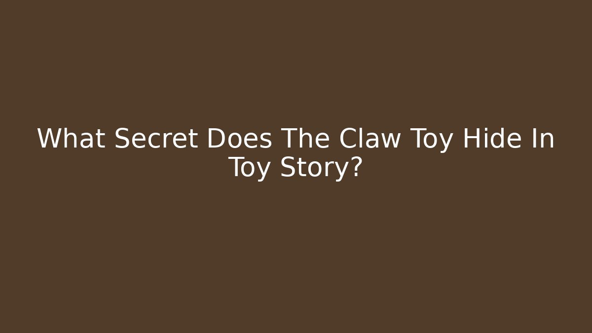 What Secret Does The Claw Toy Hide In Toy Story?