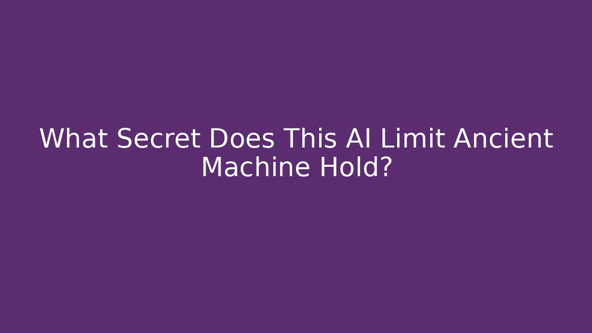 What Secret Does This AI Limit Ancient Machine Hold? - Create More Assets