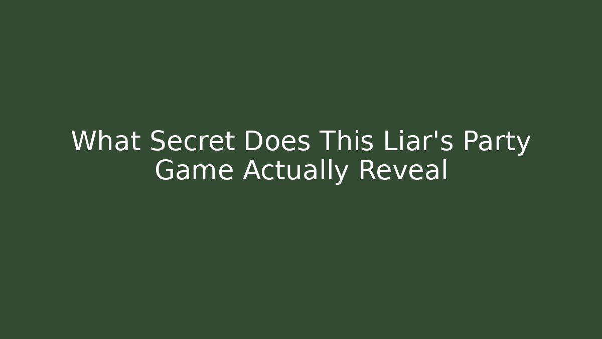 What Secret Does This Liar’s Party Game Actually Reveal