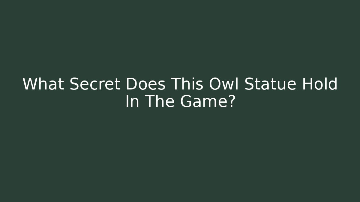 What Secret Does This Owl Statue Hold In The Game?