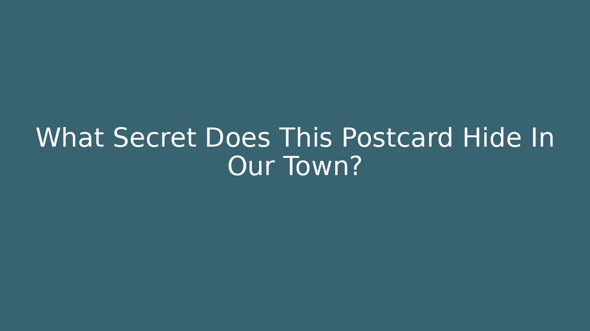 What Secret Does This Postcard Hide In Our Town?