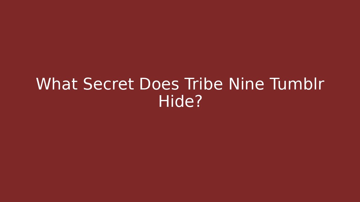 What Secret Does Tribe Nine Tumblr Hide?
