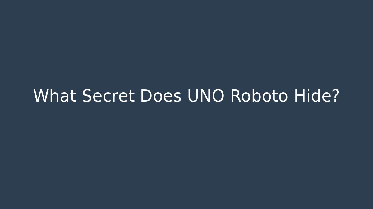 What Secret Does UNO Roboto Hide? - Create More Assets