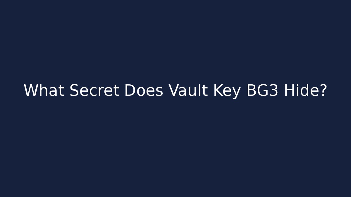 What Secret Does Vault Key BG3 Hide?