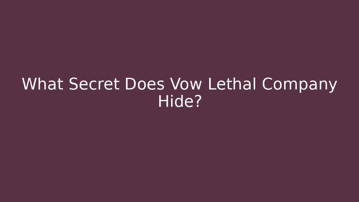 What Secret Does Vow Lethal Company Hide? - Create More Assets