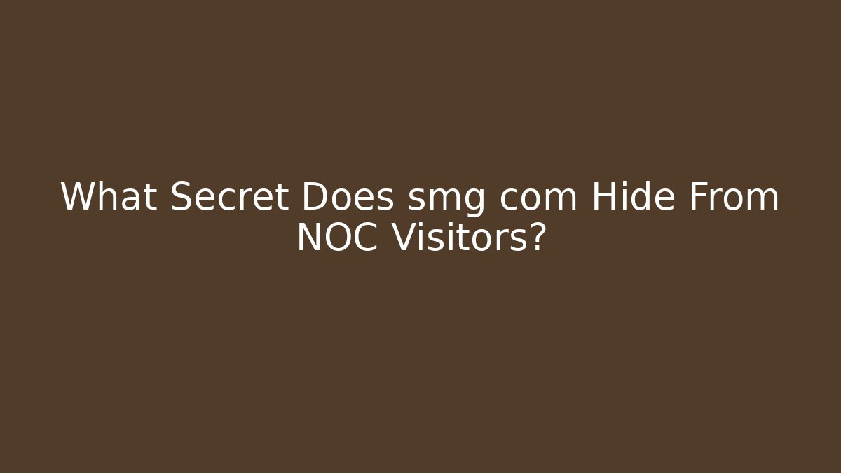 What Secret Does smg com Hide From NOC Visitors?
