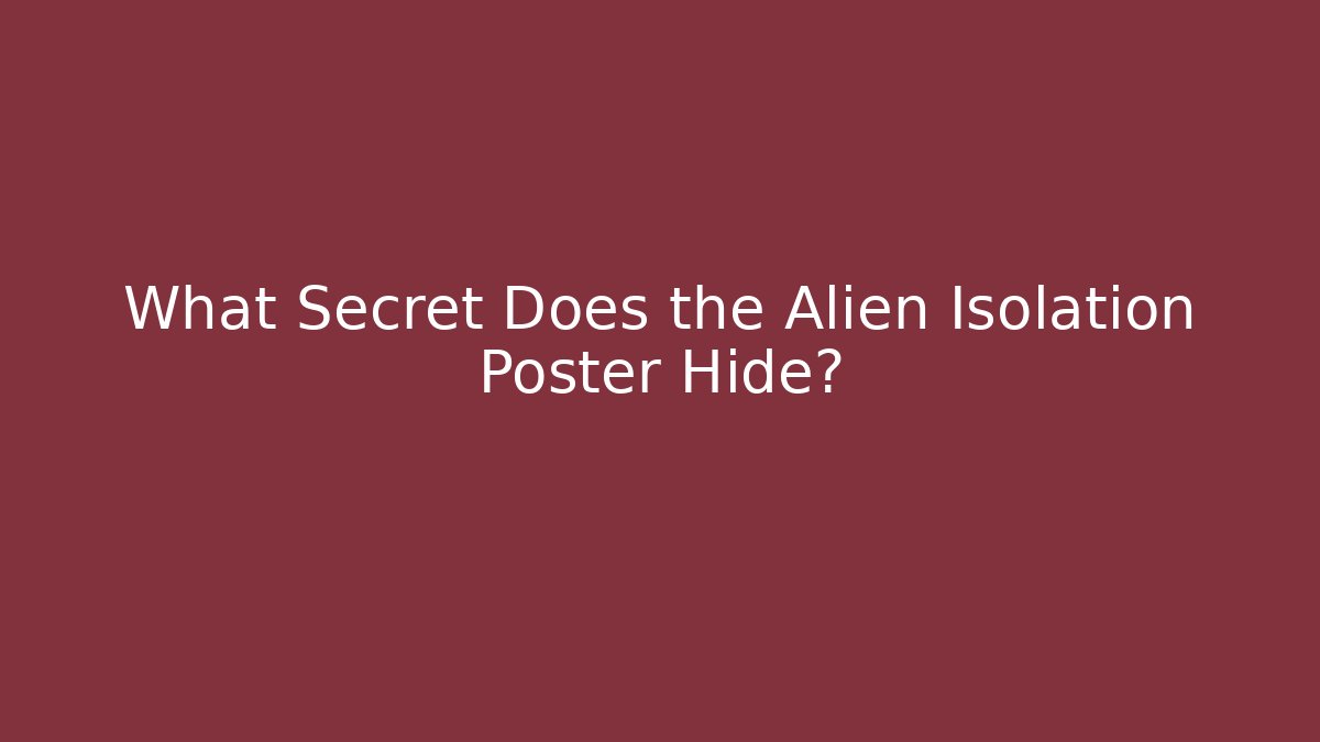 What Secret Does the Alien Isolation Poster Hide?