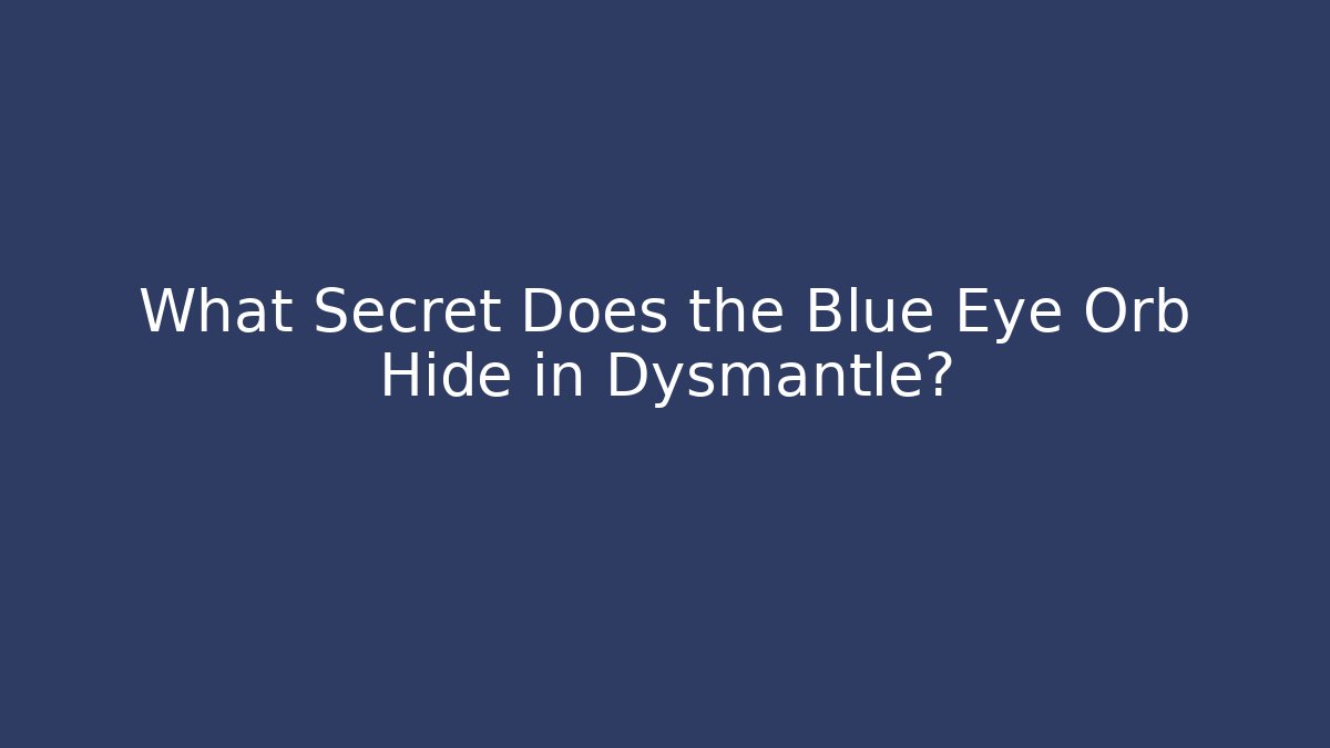 What Secret Does the Blue Eye Orb Hide in Dysmantle? - Create More Assets