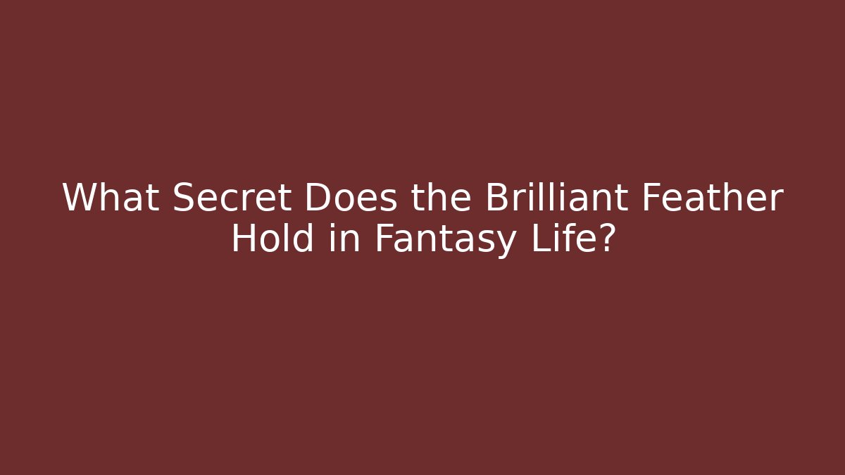 What Secret Does the Brilliant Feather Hold in Fantasy Life?