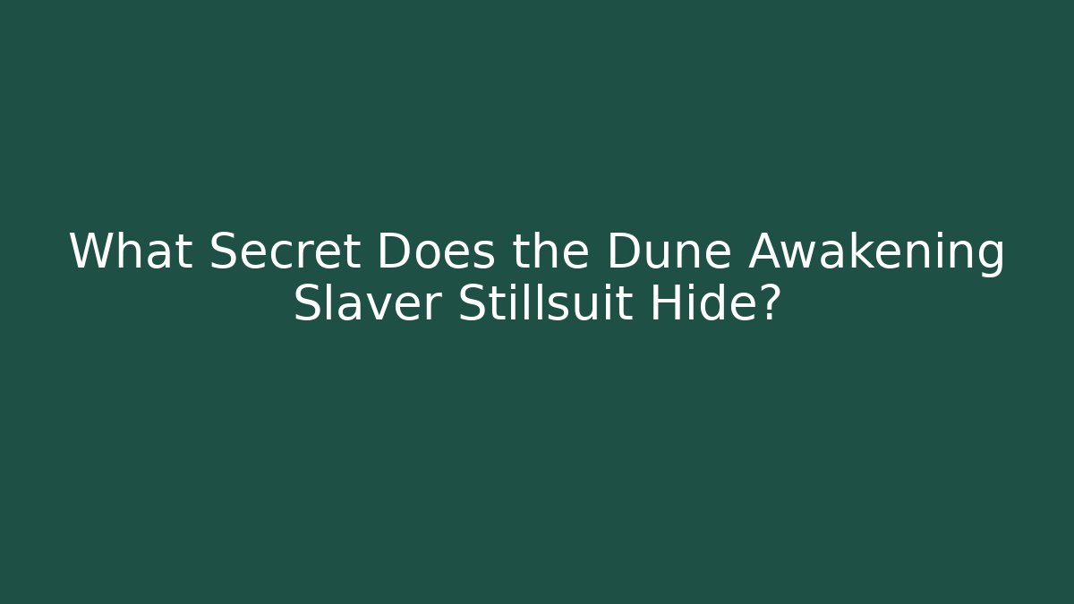What Secret Does the Dune Awakening Slaver Stillsuit Hide?
