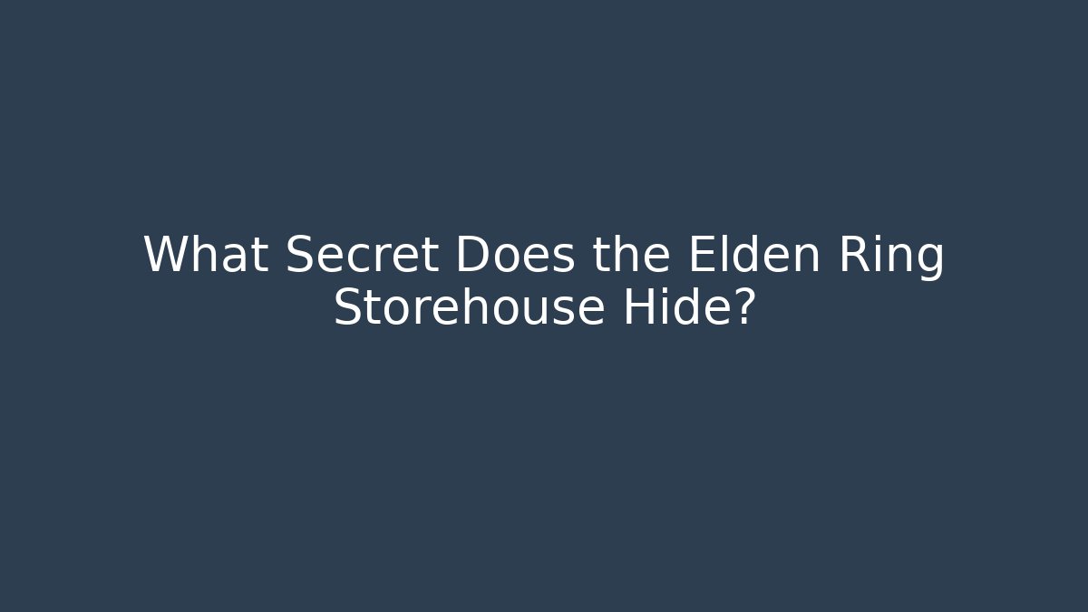 What Secret Does the Elden Ring Storehouse Hide?