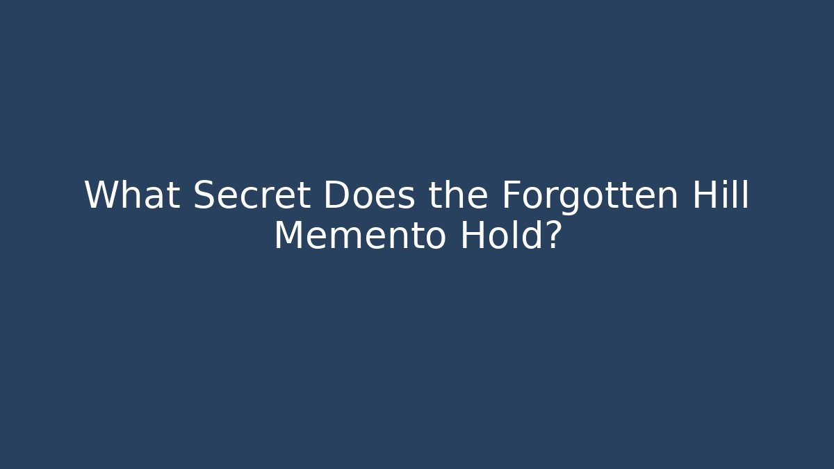 What Secret Does the Forgotten Hill Memento Hold?