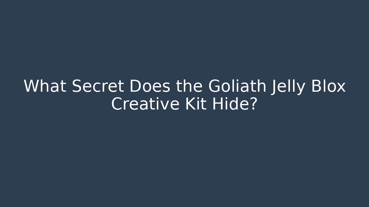 What Secret Does the Goliath Jelly Blox Creative Kit Hide?