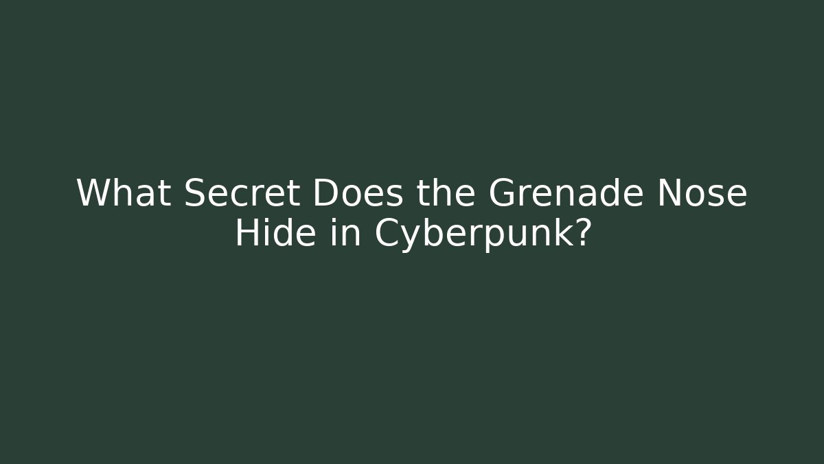 What Secret Does the Grenade Nose Hide in Cyberpunk? - Create More Assets