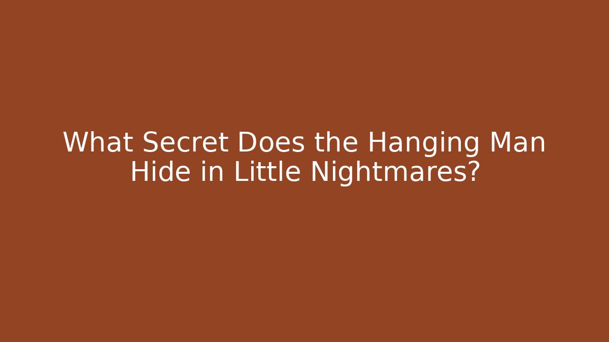 What Secret Does the Hanging Man Hide in Little Nightmares?