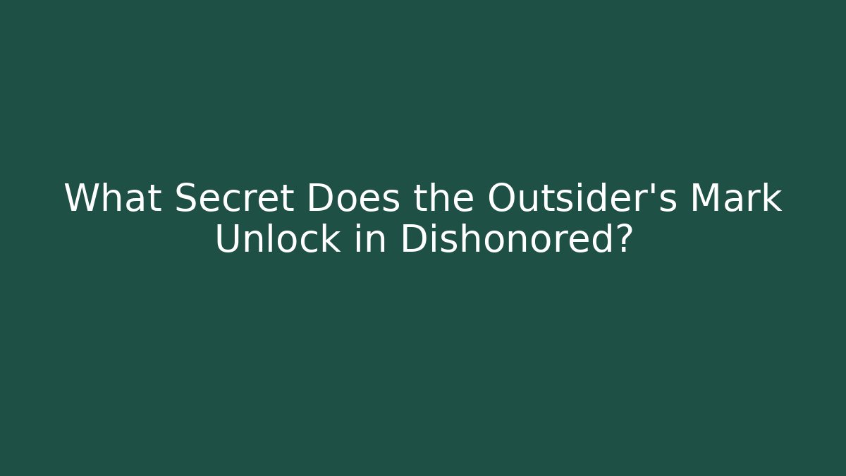 What Secret Does the Outsider's Mark Unlock in Dishonored? - Create More Assets