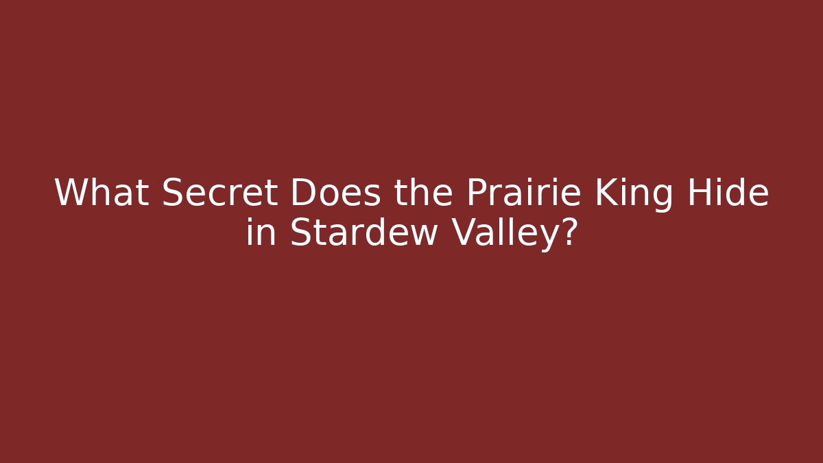 What Secret Does the Prairie King Hide in Stardew Valley?