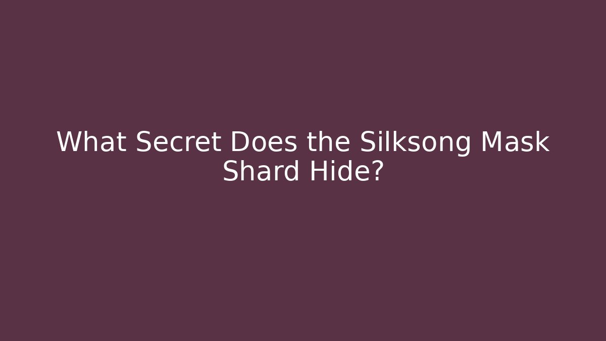 What Secret Does the Silksong Mask Shard Hide?